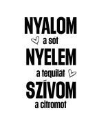 Nyalom a sót nyelem a tequilát