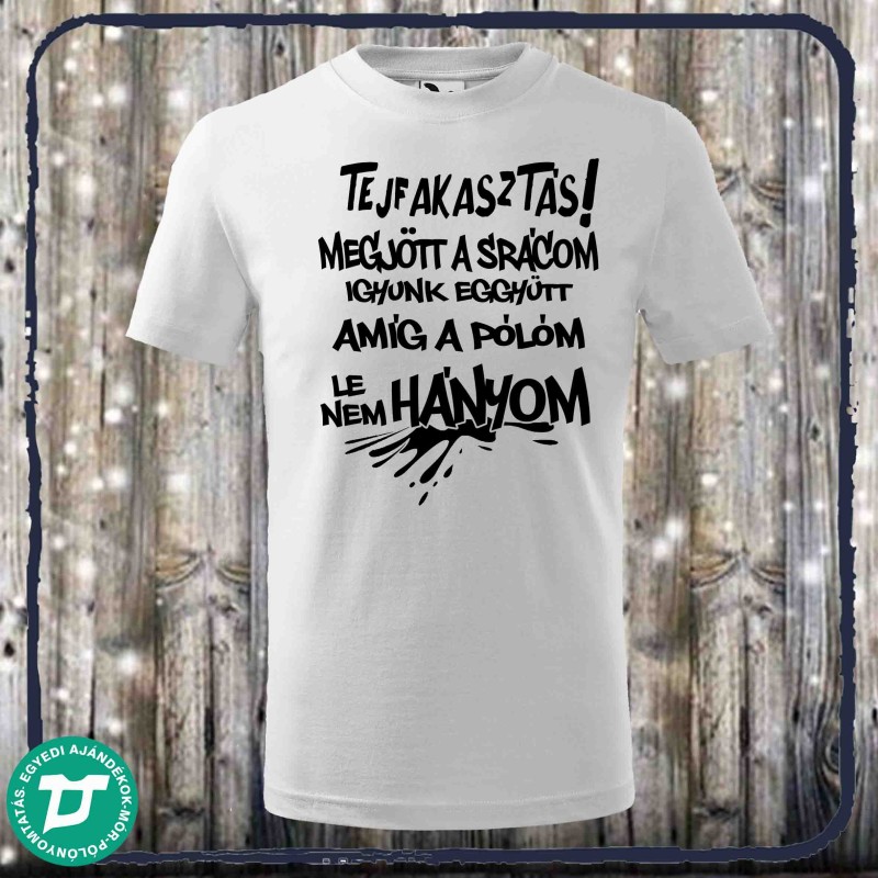 Tejfakasztás van megjött a srácom