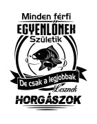 Minden férfi egyenlőnek születik csak a legjobbak lesznek horgászok