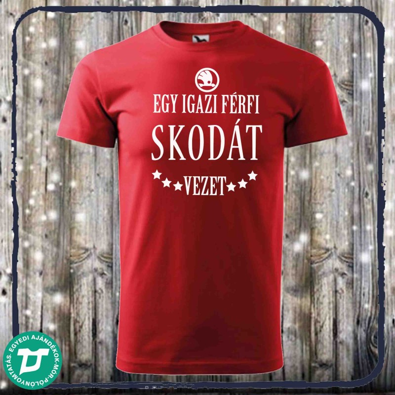 Egy igazi férfi Skodát vezet póló