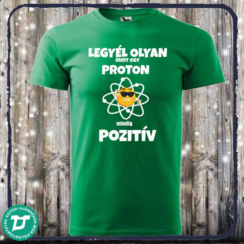 Legyél olyan mint egy proton...mindig pozitiv