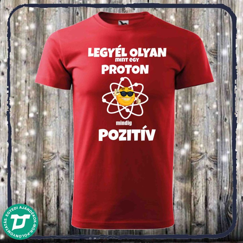 Legyél olyan mint egy proton...mindig pozitív