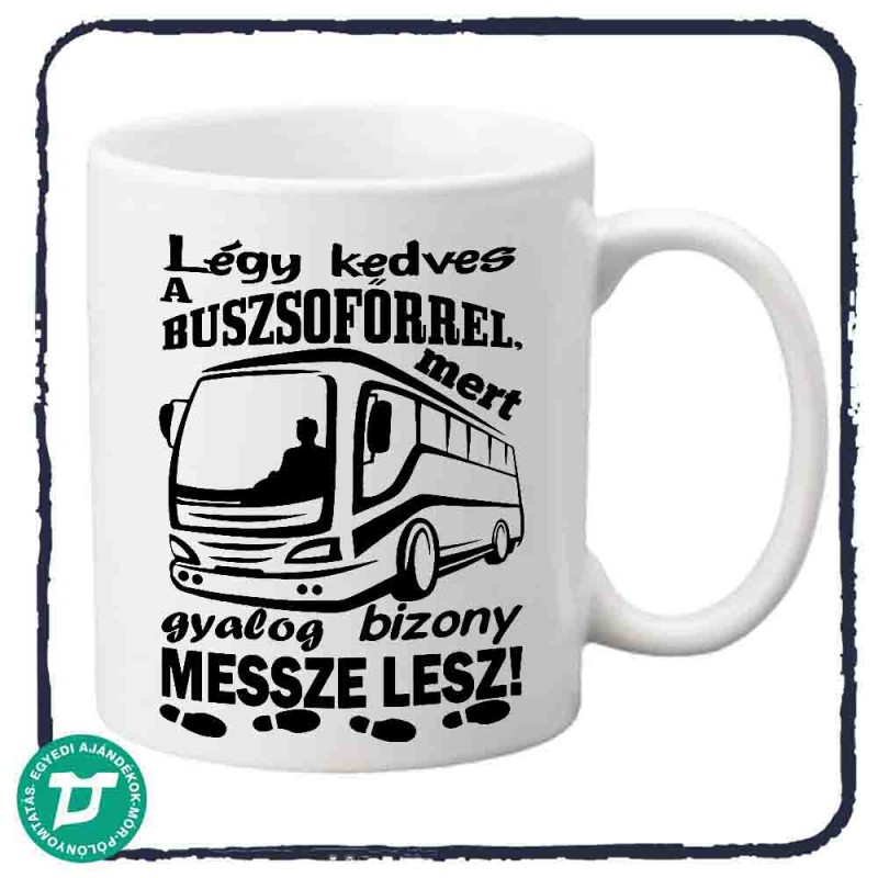 Légy kedves a buszsofőrökkel bögre