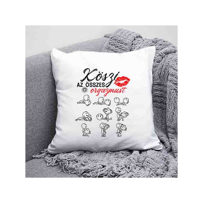 Köszi az összes orgazmust párna