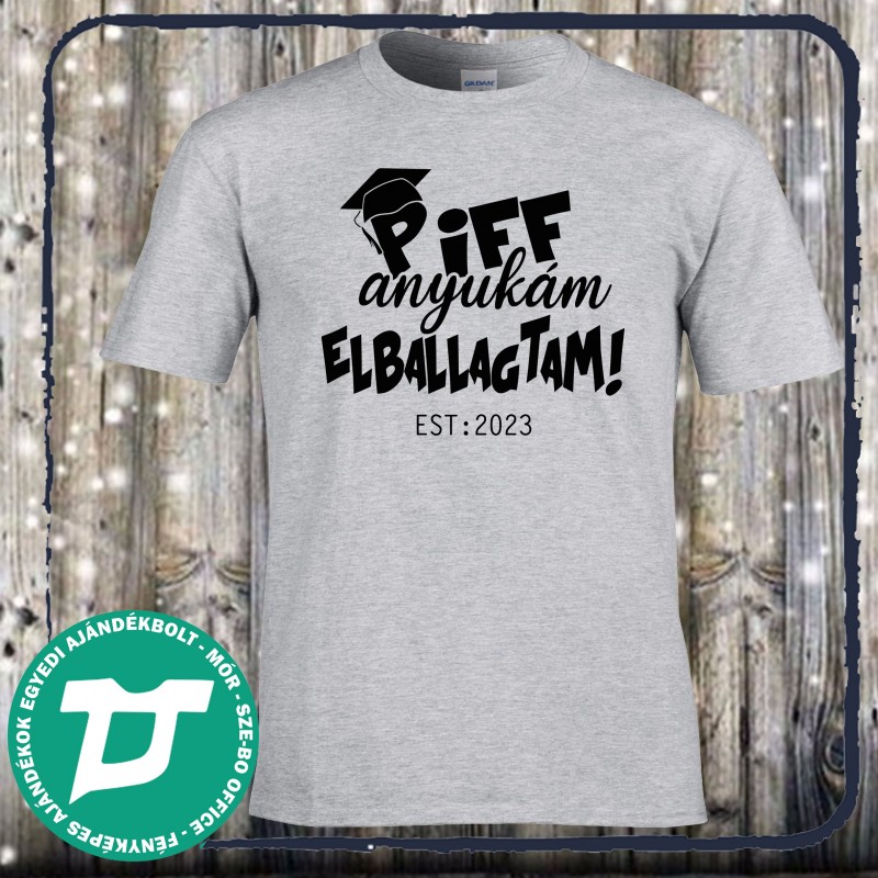 Piff anyukám elballagtam
