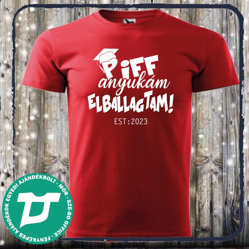 Piff anyukám elballagtam