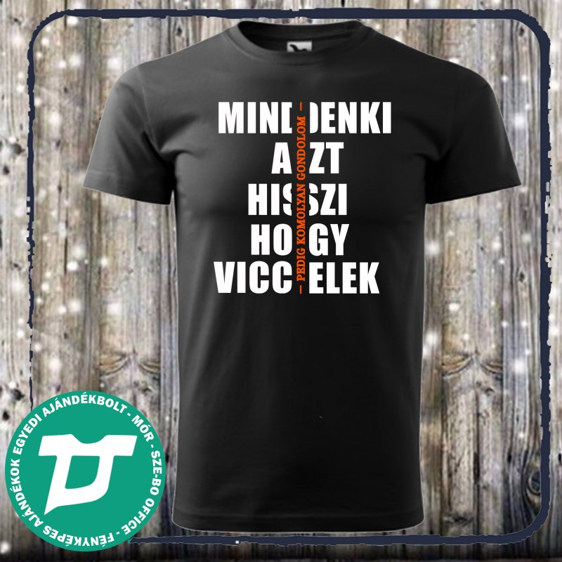 Mindenki azt hiszi, hogy viccelek