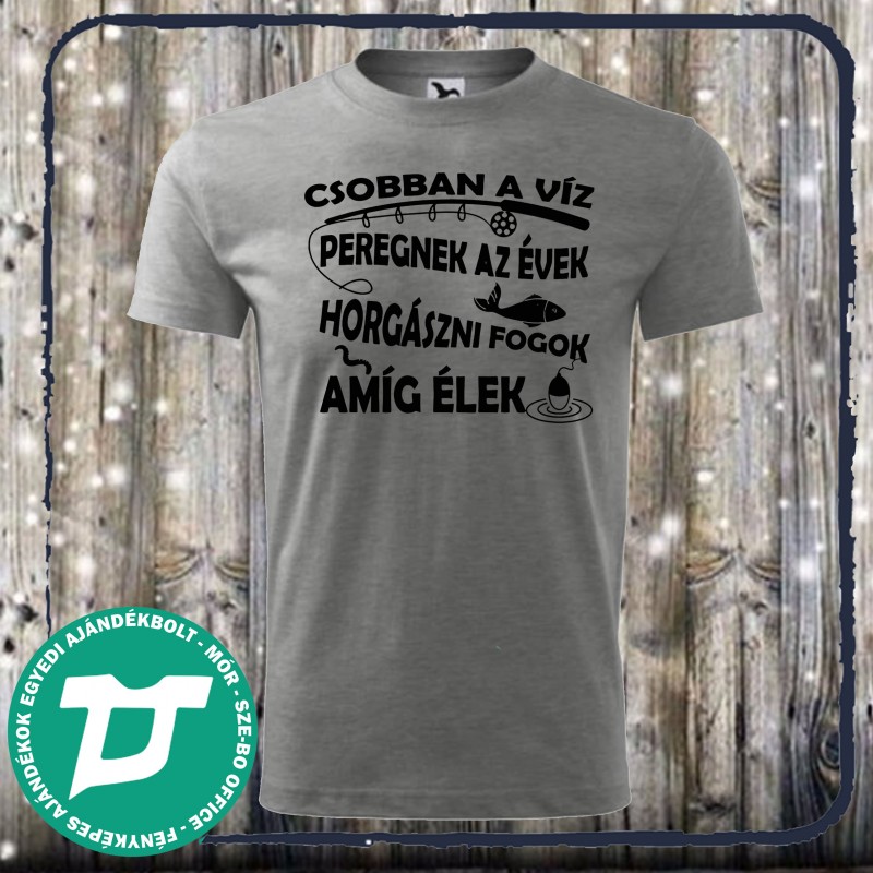 Csobban a víz peregnek az évek horgászni fogok amíg élek