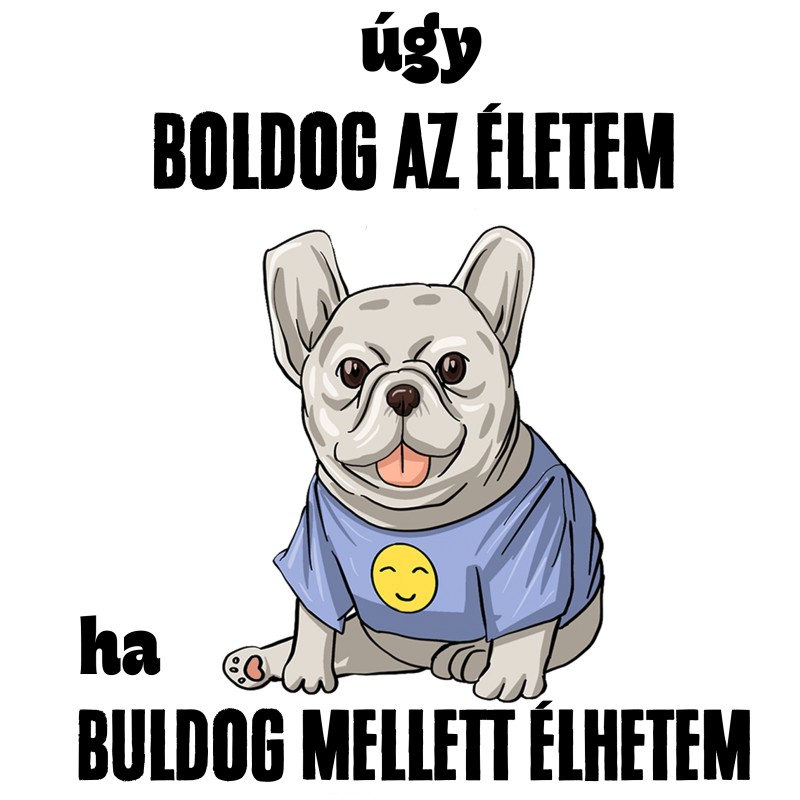 Úgy boldog az életem ha bulldog mellett élhetem