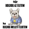 Úgy boldog az életem ha bulldog mellett élhetem