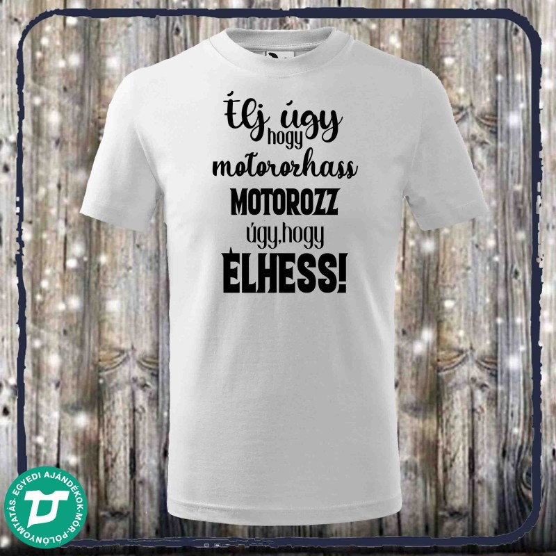 Élj úgy,hogy motorozhass ...