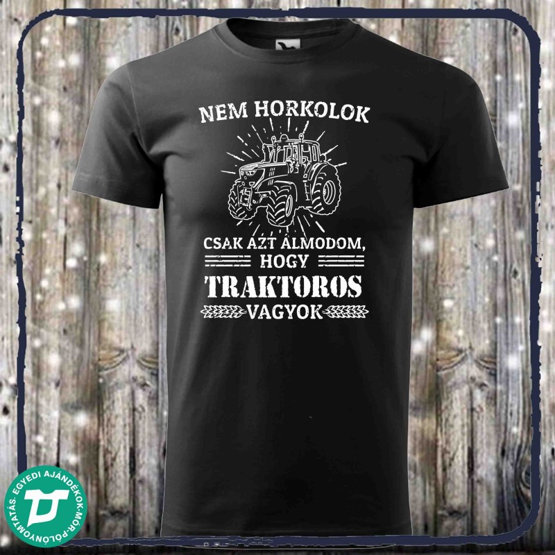 Nem horkolok ,traktort vezetek