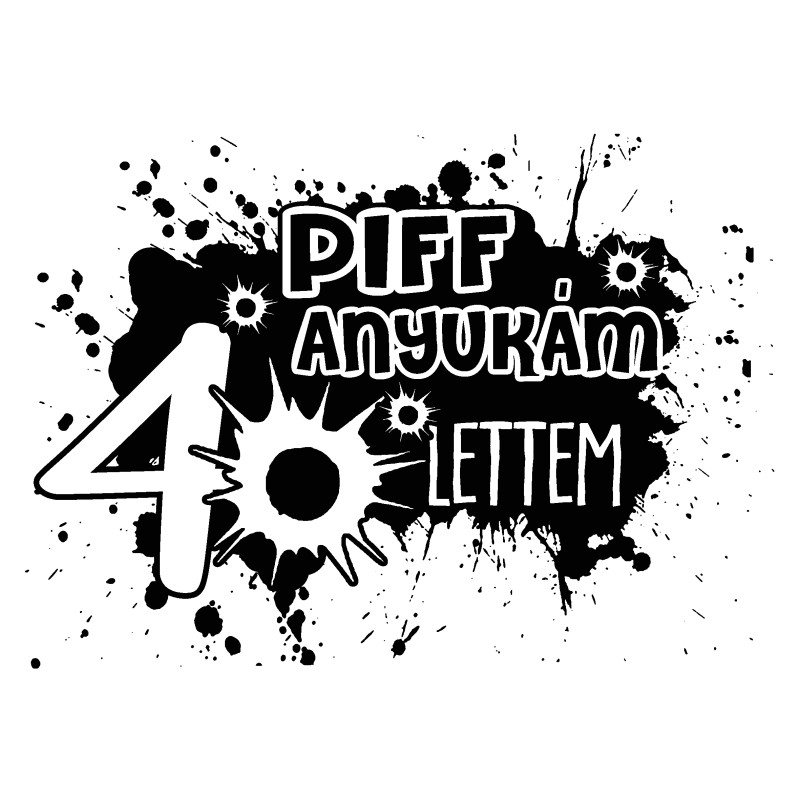 Piff anyukám 40 lettem