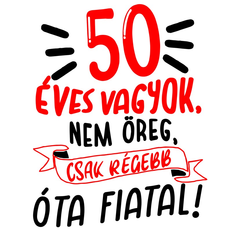 50 éves vagyok, nem öreg csak régebb óta fiatal