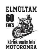 Elmúltam 60 éves kérlek segíts fel a motoromra