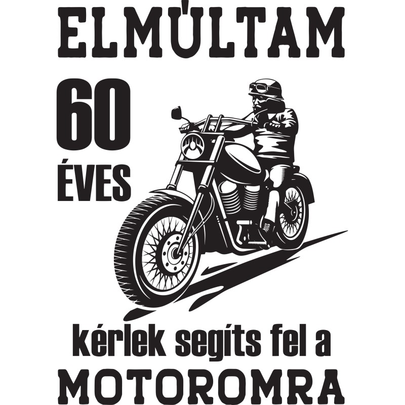 Elmúltam 60 éves kérlek segíts fel a motoromra