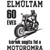 Elmúltam 60 éves kérlek segíts fel a motoromra