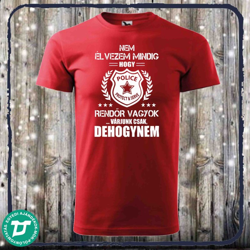 Nem élvezem mindig ,hogy rendőr vagyok
