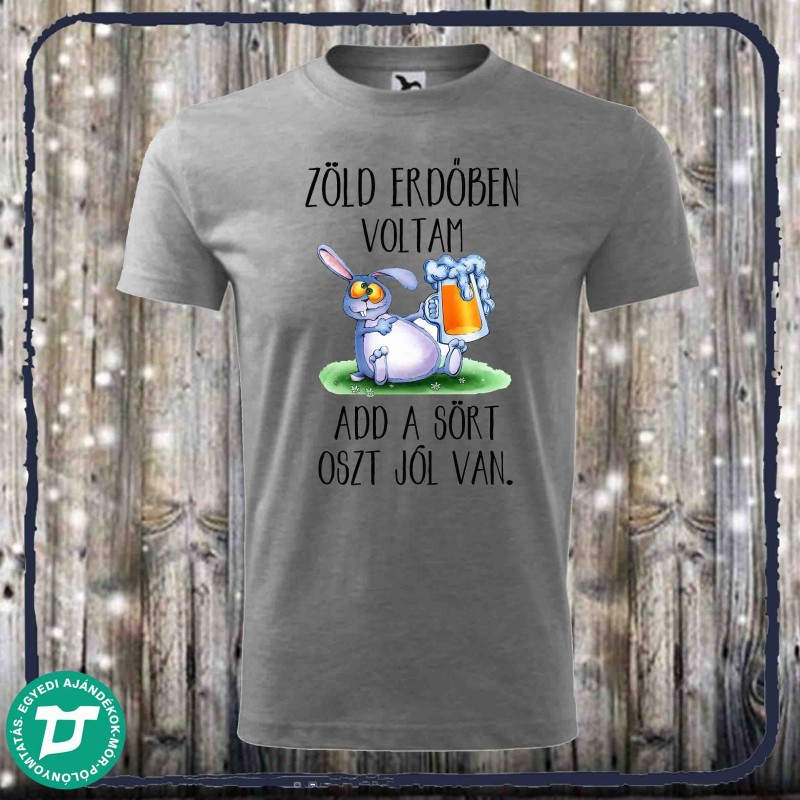 Zöld erdőbe voltam hozd a sört oszt jól van